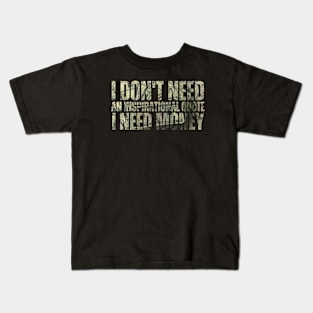 I Don't Need An Inspirational Quote I Need Money Kids T-Shirt